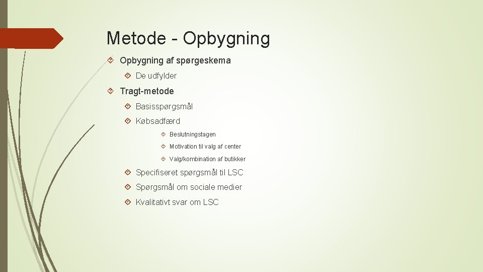 Metode - Opbygning af spørgeskema De udfylder Tragt-metode Basisspørgsmål Købsadfærd Beslutningstagen Motivation til valg