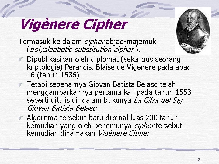 Vigènere Cipher Termasuk ke dalam cipher abjad-majemuk (polyalpabetic substitution cipher ). Dipublikasikan oleh diplomat