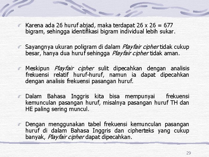 Karena ada 26 huruf abjad, maka terdapat 26 x 26 = 677 bigram, sehingga