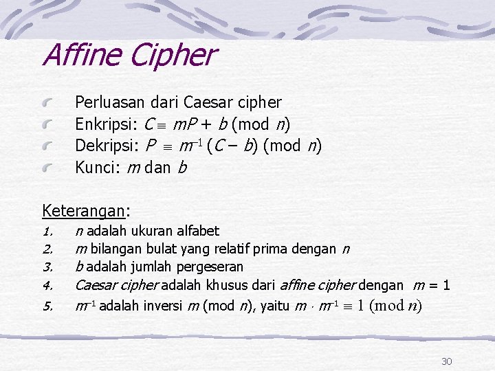 Affine Cipher Perluasan dari Caesar cipher Enkripsi: C m. P + b (mod n)