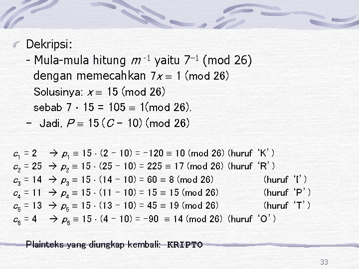 Dekripsi: - Mula-mula hitung m -1 yaitu 7– 1 (mod 26) dengan memecahkan 7