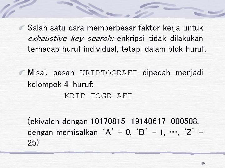 Salah satu cara memperbesar faktor kerja untuk exhaustive key search: enkripsi tidak dilakukan terhadap