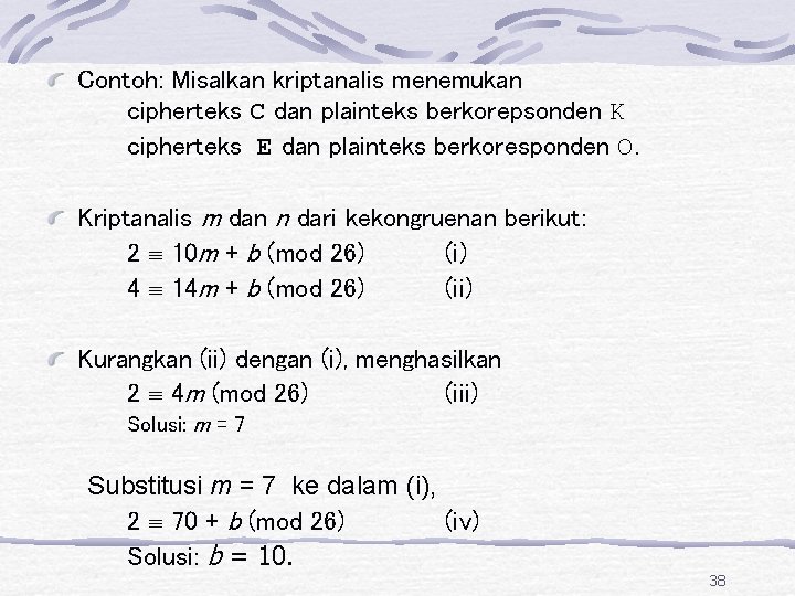 Contoh: Misalkan kriptanalis menemukan cipherteks C dan plainteks berkorepsonden K cipherteks E dan plainteks