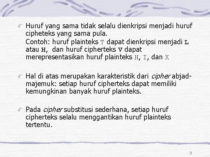 Huruf yang sama tidak selalu dienkripsi menjadi huruf cipheteks yang sama pula. Contoh: huruf