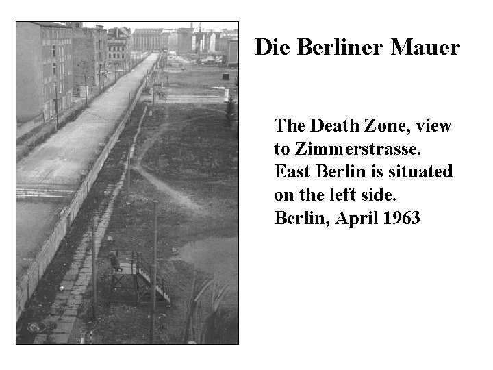  Die Berliner Mauer The Death Zone, view to Zimmerstrasse. East Berlin is situated