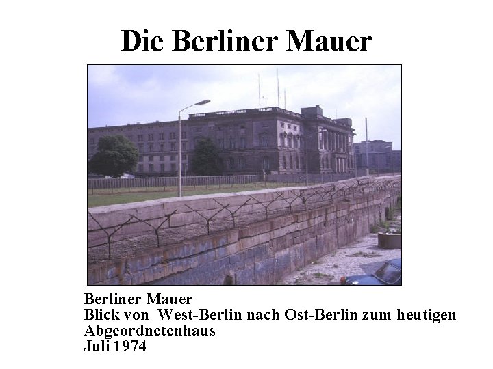 Die Berliner Mauer Blick von West-Berlin nach Ost-Berlin zum heutigen Abgeordnetenhaus Juli 1974 