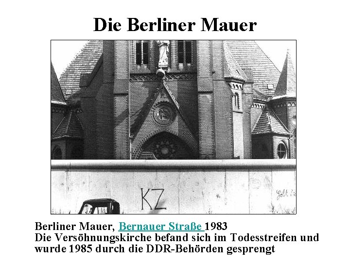 Die Berliner Mauer, Bernauer Straße 1983 Die Versöhnungskirche befand sich im Todesstreifen und wurde