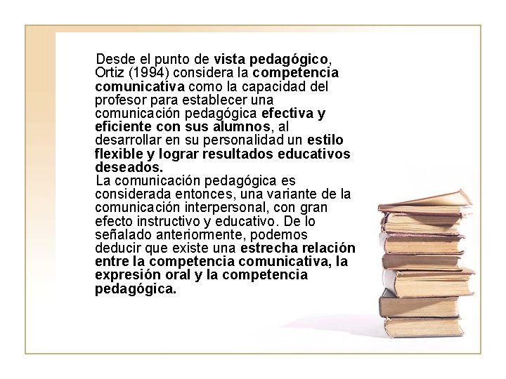 Desde el punto de vista pedagógico, Ortiz (1994) considera la competencia comunicativa como la