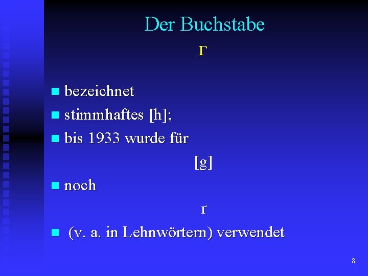 Der Buchstabe г bezeichnet n stimmhaftes [h]; n bis 1933 wurde für n [g]