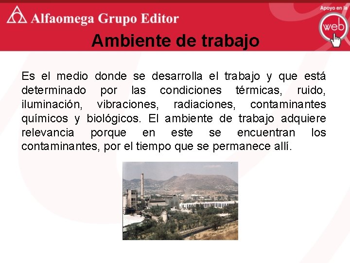 Ambiente de trabajo Es el medio donde se desarrolla el trabajo y que está