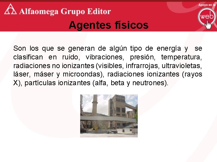 Agentes físicos Son los que se generan de algún tipo de energía y se