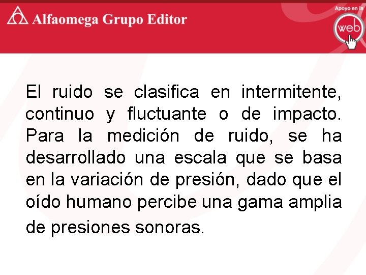 El ruido se clasifica en intermitente, continuo y fluctuante o de impacto. Para la