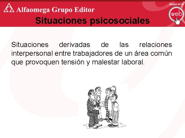 Situaciones psicosociales Situaciones derivadas de las relaciones interpersonal entre trabajadores de un área común