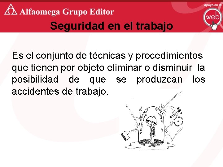 Seguridad en el trabajo Es el conjunto de técnicas y procedimientos que tienen por