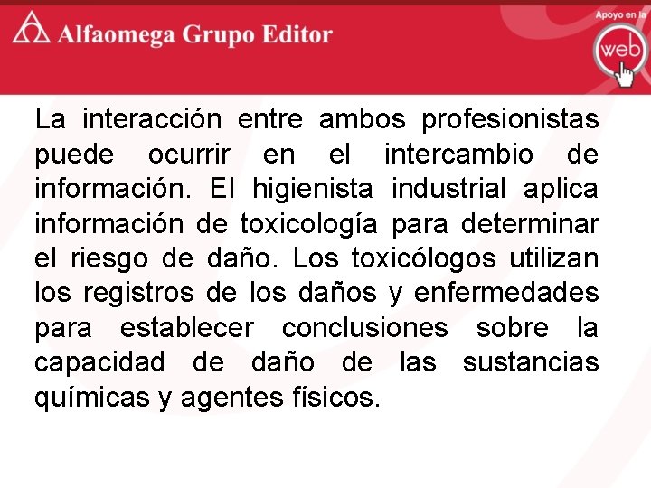 La interacción entre ambos profesionistas puede ocurrir en el intercambio de información. El higienista