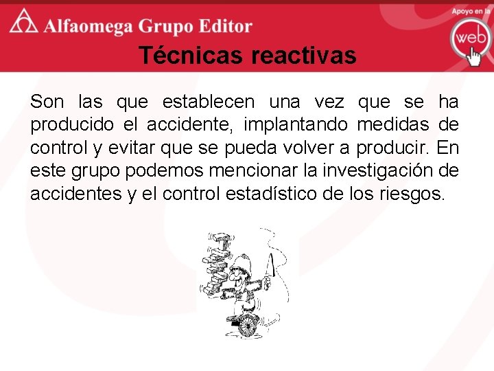 Técnicas reactivas Son las que establecen una vez que se ha producido el accidente,