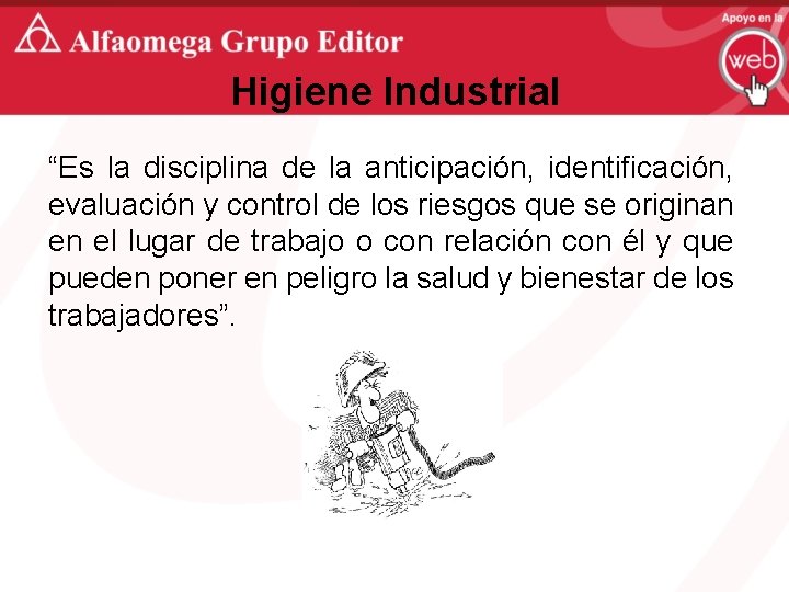 Higiene Industrial “Es la disciplina de la anticipación, identificación, evaluación y control de los