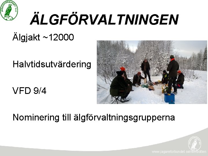 ÄLGFÖRVALTNINGEN Älgjakt ~12000 Halvtidsutvärdering VFD 9/4 Nominering till älgförvaltningsgrupperna www. jagareforbundet. se/norrbotten 
