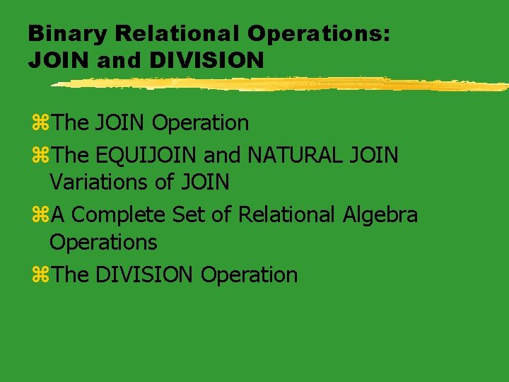 Binary Relational Operations: JOIN and DIVISION z. The JOIN Operation z. The EQUIJOIN and