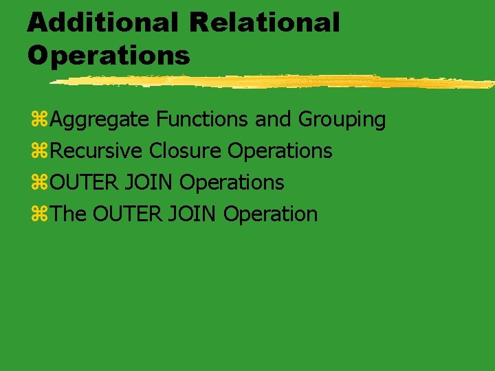 Additional Relational Operations z. Aggregate Functions and Grouping z. Recursive Closure Operations z. OUTER