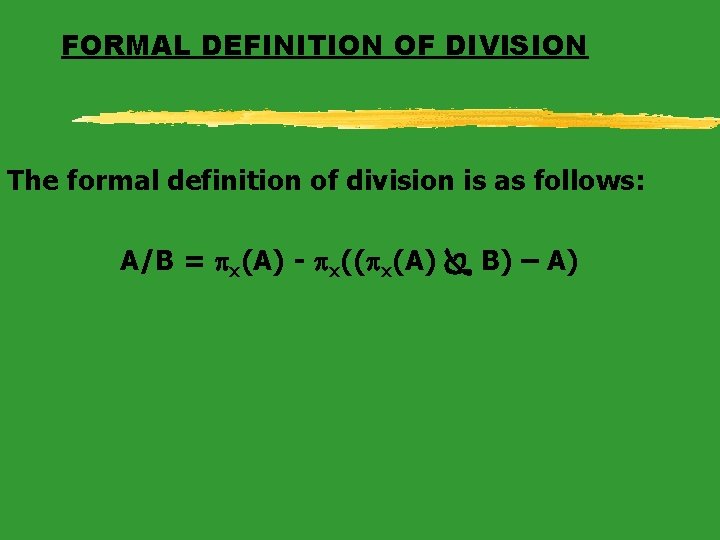 FORMAL DEFINITION OF DIVISION The formal definition of division is as follows: A/B =