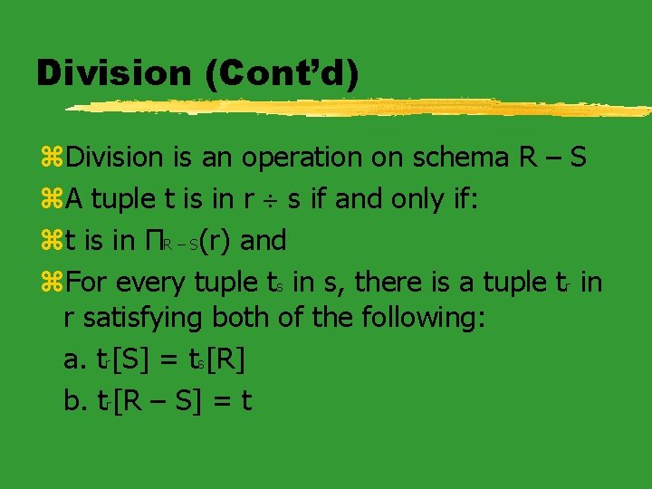 Division (Cont’d) z. Division is an operation on schema R – S z. A