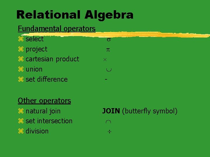 Relational Algebra Fundamental operators z select z project z cartesian product z union z