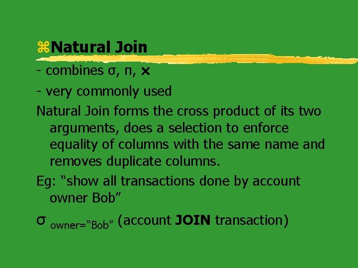 z. Natural Join - combines σ, π, - very commonly used Natural Join forms