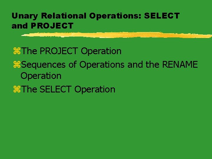 Unary Relational Operations: SELECT and PROJECT z. The PROJECT Operation z. Sequences of Operations