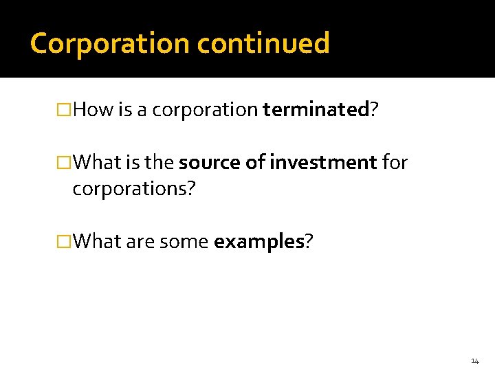 Corporation continued �How is a corporation terminated? �What is the source of investment for