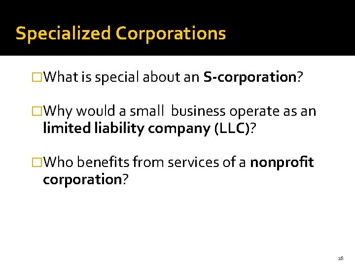 Specialized Corporations �What is special about an S-corporation? �Why would a small business operate