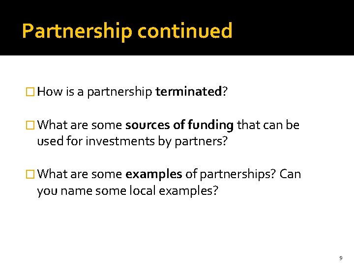 Partnership continued � How is a partnership terminated? � What are some sources of
