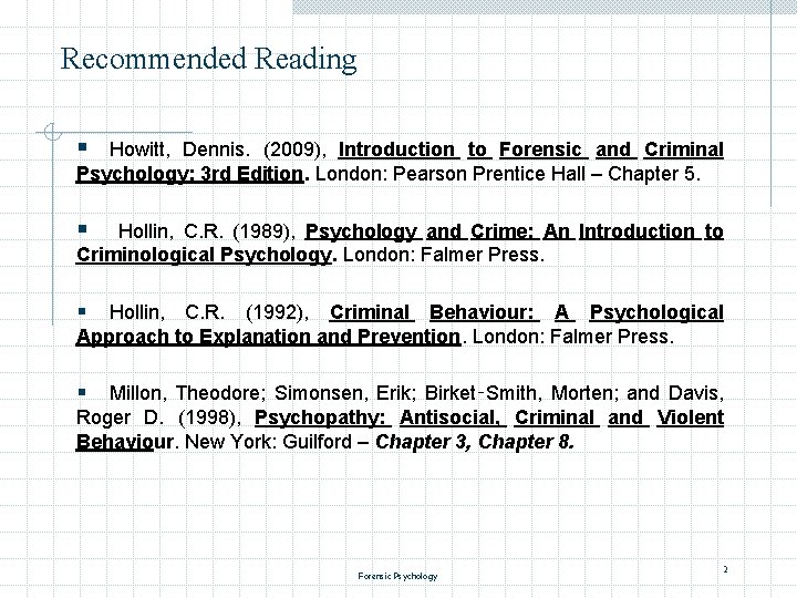 Recommended Reading § Howitt, Dennis. (2009), Introduction to Forensic and Criminal Psychology: 3 rd