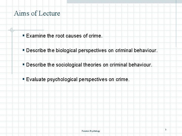 Aims of Lecture § Examine the root causes of crime. § Describe the biological