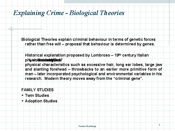Explaining Crime - Biological Theories explain criminal behaviour in terms of genetic forces rather