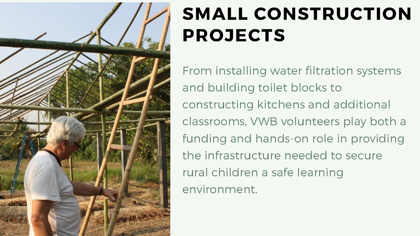 SMALL CONSTRUCTION PROJECTS From installing water filtration systems and building toilet blocks to constructing