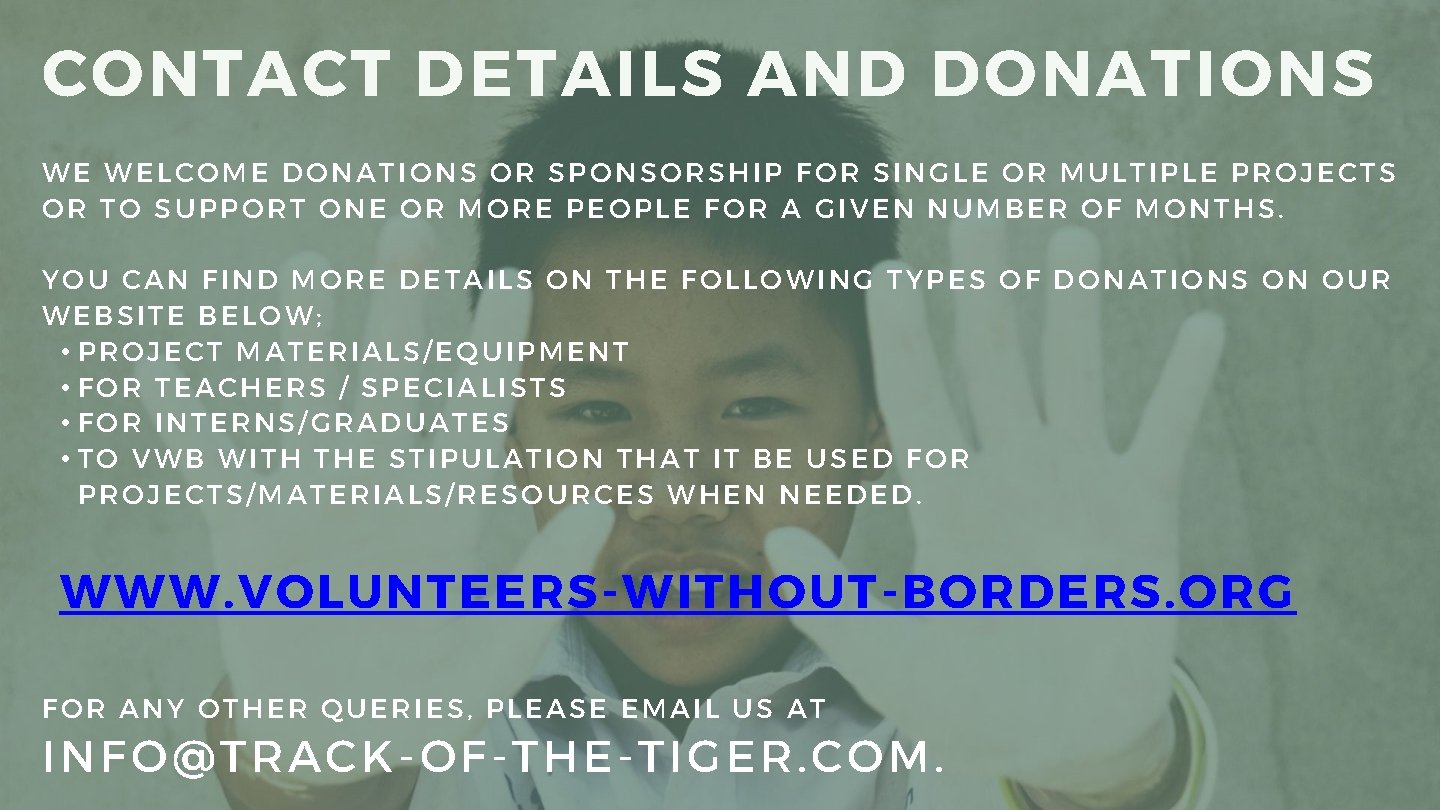 CONTACT DETAILS AND DONATIONS WE WELCOME DONATIONS OR SPONSORSHIP FOR SINGLE OR MULTIPLE PROJECTS