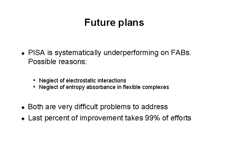 Future plans ¨ PISA is systematically underperforming on FABs. Possible reasons: • Neglect of