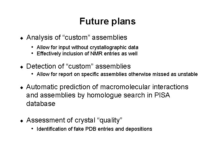 Future plans ¨ Analysis of “custom” assemblies • Allow for input without crystallographic data