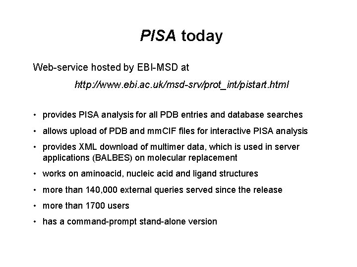 PISA today Web-service hosted by EBI-MSD at http: //www. ebi. ac. uk/msd-srv/prot_int/pistart. html •