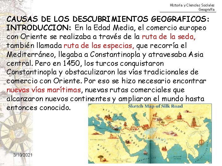 Historia y Ciencias Sociales Geografía CAUSAS DE LOS DESCUBRIMIENTOS GEOGRAFICOS: INTRODUCCION: En la Edad