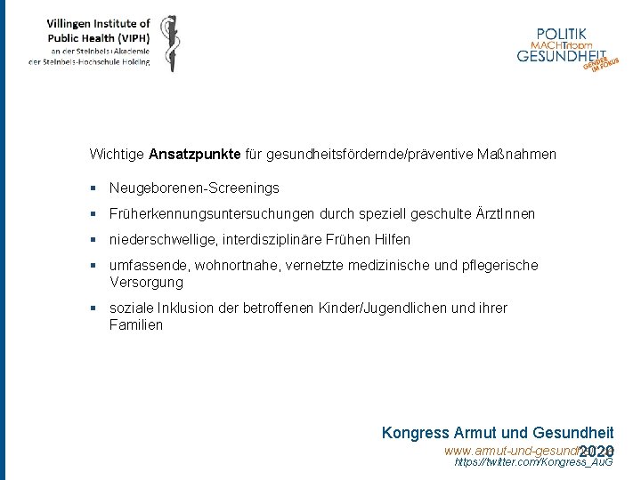 Wichtige Ansatzpunkte für gesundheitsfördernde/präventive Maßnahmen § Neugeborenen-Screenings § Früherkennungsuntersuchungen durch speziell geschulte Ärzt. Innen