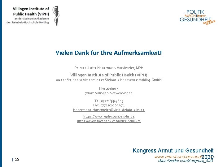 Vielen Dank für Ihre Aufmerksamkeit! Dr. med. Lotte Habermann-Horstmeier, MPH Villingen Institute of Public