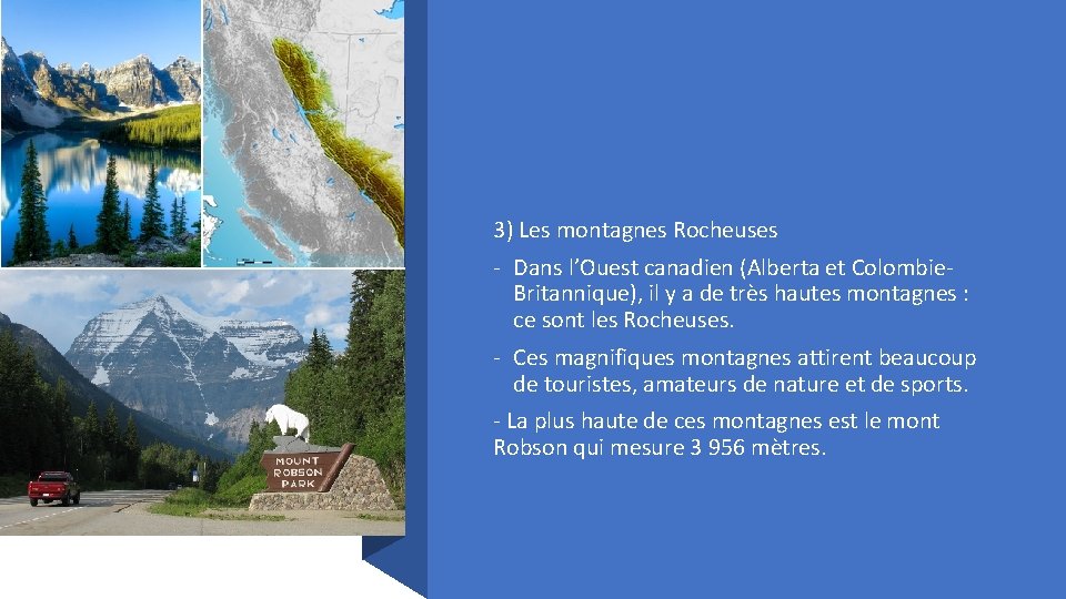 3) Les montagnes Rocheuses - Dans l’Ouest canadien (Alberta et Colombie. Britannique), il y