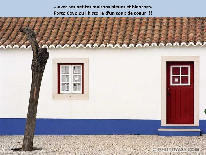 . . . avec ses petites maisons bleues et blanches. Porto Covo ou l'histoire