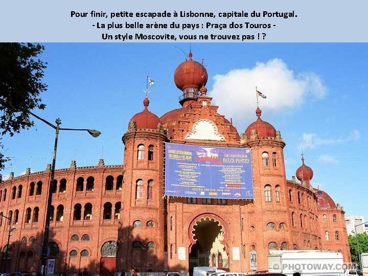 Pour finir, petite escapade à Lisbonne, capitale du Portugal. - La plus belle arène