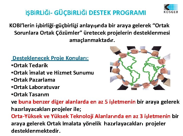 İŞBİRLİĞİ- GÜÇBİRLİĞİ DESTEK PROGRAMI KOBİ’lerin işbirliği-güçbirliği anlayışında bir araya gelerek “Ortak Sorunlara Ortak Çözümler”