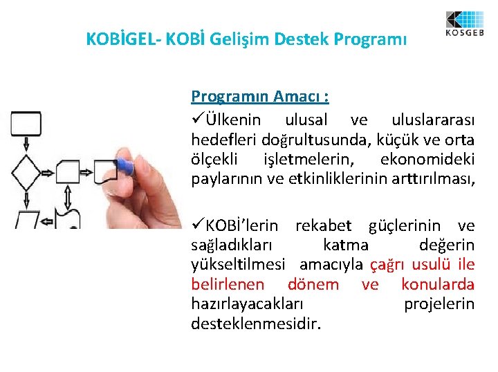 KOBİGEL- KOBİ Gelişim Destek Programın Amacı : üÜlkenin ulusal ve uluslararası hedefleri doğrultusunda, küçük