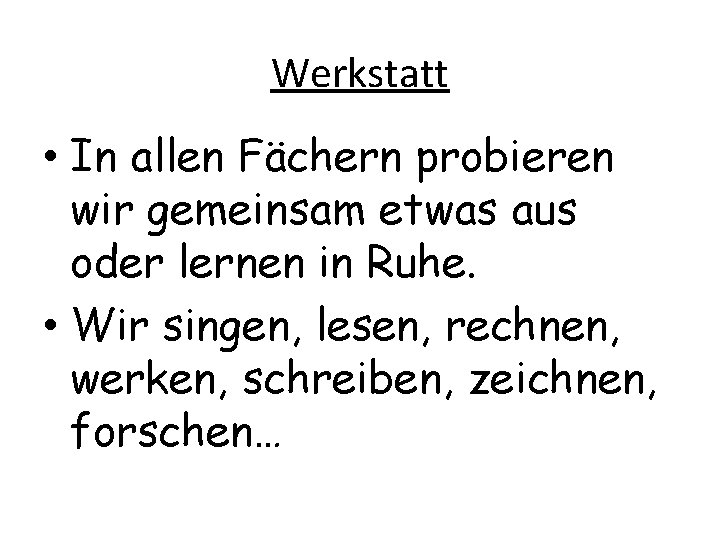 Werkstatt • In allen Fächern probieren wir gemeinsam etwas aus oder lernen in Ruhe.