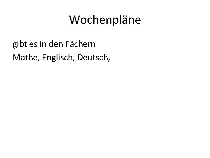 Wochenpläne gibt es in den Fächern Mathe, Englisch, Deutsch, 